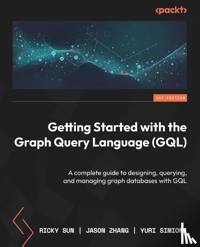 Sun, Ricky, Zhang, Jason, Simione, Yuri - Getting Started with the Graph Query Language (GQL)