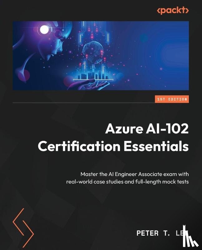 Lee, Peter T. - Azure AI-102 Certification Essentials