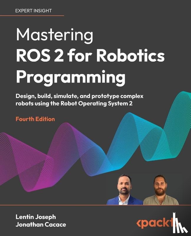 Joseph, Lentin, Cacace, Jonathan - Mastering ROS 2 for Robotics Programming - Fourth Edition