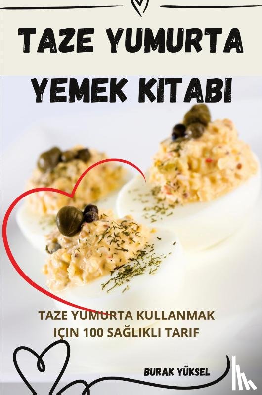 Burak Yüksel - TAZE YUMURTA YEMEK KITABI