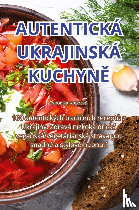 Veronika Kopecká - AUTENTICKÁ UKRAJINSKÁ KUCHYN¿