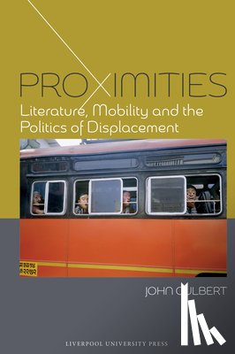 Culbert, John - Proximities: Literature, Mobility, and the Politics of Displacement