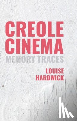 Hardwick, Louise - Creole Cinema: Memory Traces