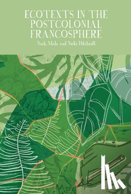  - Ecotexts in the Postcolonial Francosphere