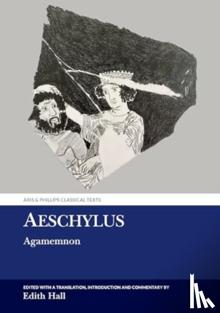 Hall, Edith (Professor of Classics - Aeschylus: Agamemnon