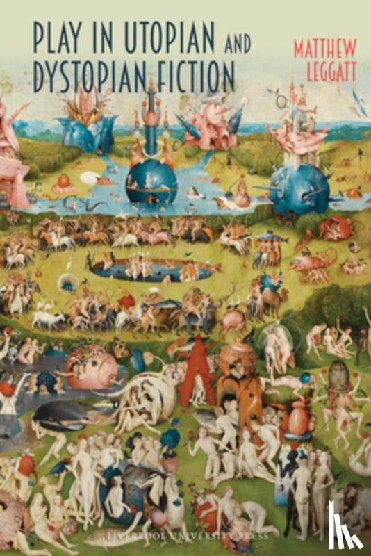 Leggatt, Matthew - Play in Utopian and Dystopian Fiction
