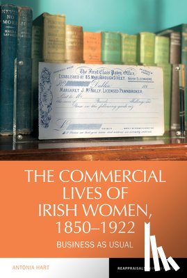 Hart, Antonia - The Commercial Lives of Irish Women, 1850–1922