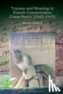 Joseph, Belle Marie - Trauma and Meaning in French Concentration Camp Poetry (1943-1945)