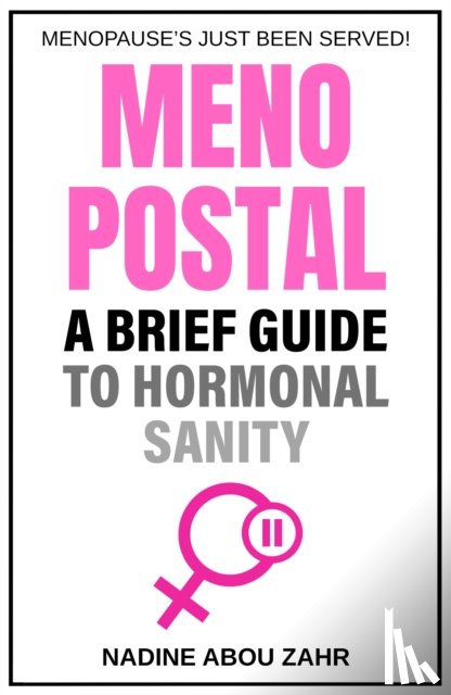 Abou Zahr, Nadine - Menopostal: A Brief Guide to Hormonal Sanity