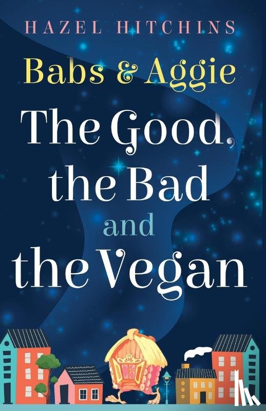Hitchins, Hazel - Babs & Aggie: the Good, the Bad and the Vegan