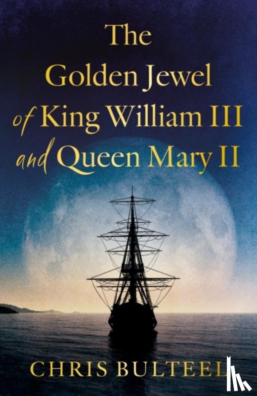 Bulteel, Chris - The Golden Jewel of King William III and Queen Mary II