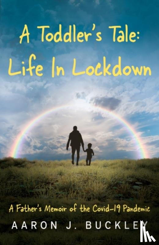 Buckley, Aaron J. - A Toddler's Tale: Life In Lockdown