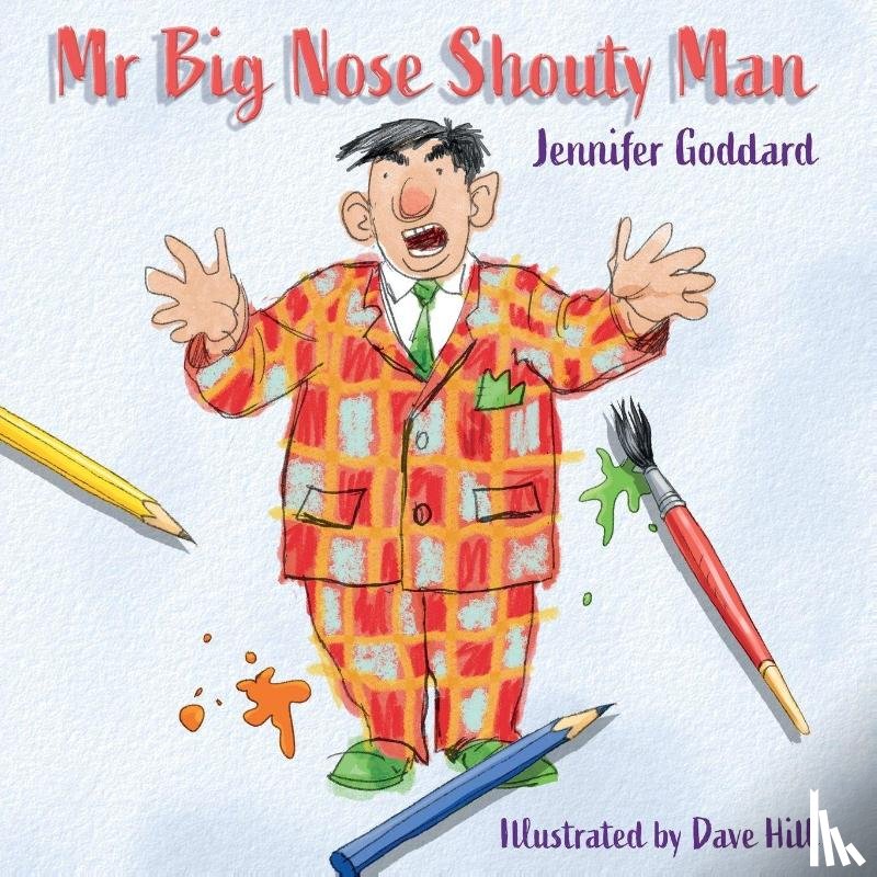 Goddard, Jennifer - Mr Big Nose Shouty Man