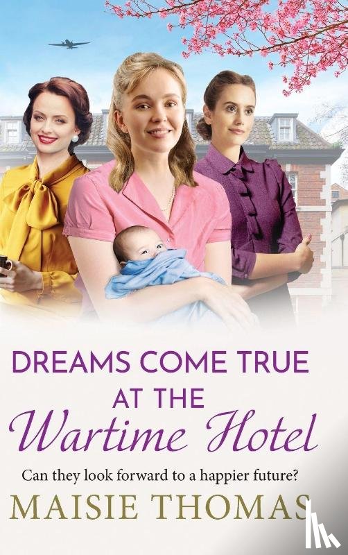 Thomas, Maisie - Dreams Come True at the Wartime Hotel