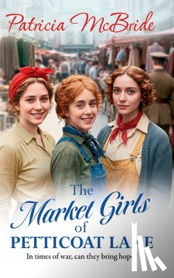 McBride, Patricia - The Market Girls of Petticoat Lane