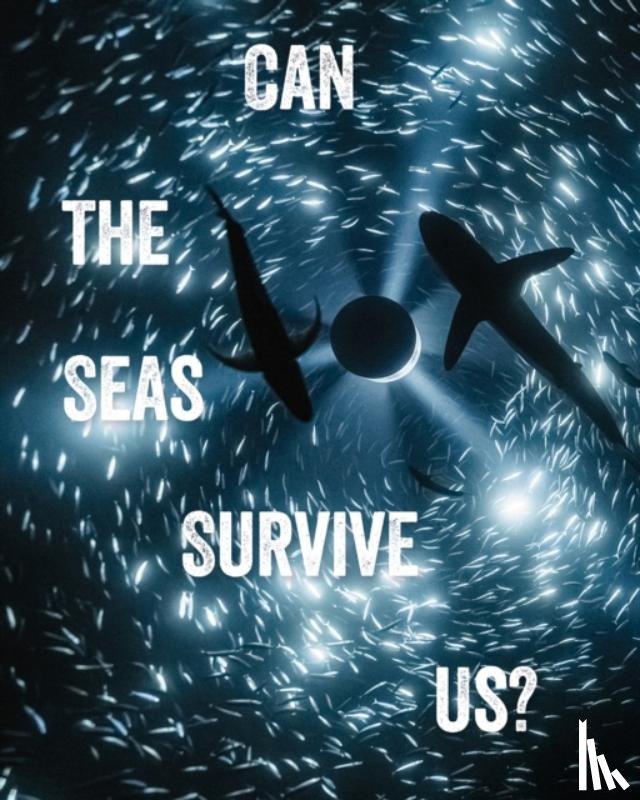 Moore, Tania, Paranada, John Kenneth - Can the Seas Survive Us?