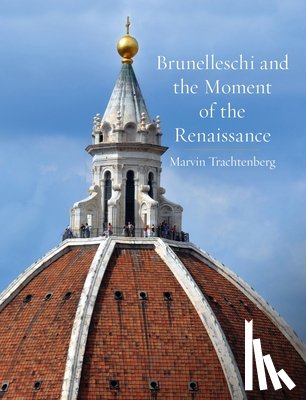Trachtenberg, Marvin - Brunelleschi and the Moment of the Renaissance