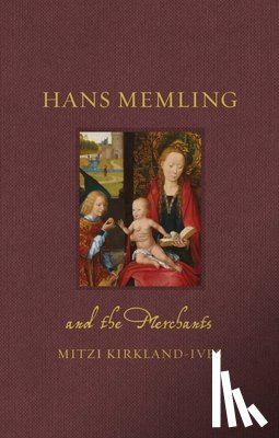 Kirkland-Ives, Mitzi - Hans Memling and the Merchants