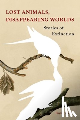Allen, Barbara - Lost Animals, Disappearing Worlds