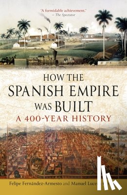 Fernandez-Armesto, Felipe, Lucena Giraldo, Manuel - How the Spanish Empire Was Built