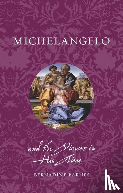Barnes, Bernadine - Michelangelo and the Viewer in His Time