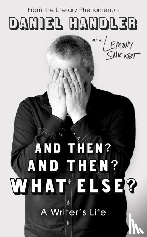 Handler, Daniel, Snicket, Lemony - And Then? And Then? What Else?