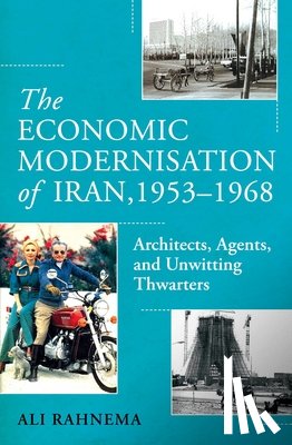 Rahnema, Ali - The Economic Modernisation of Iran, 1953–1968