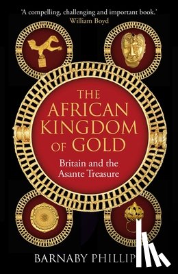 Phillips, Barnaby - The African Kingdom of Gold