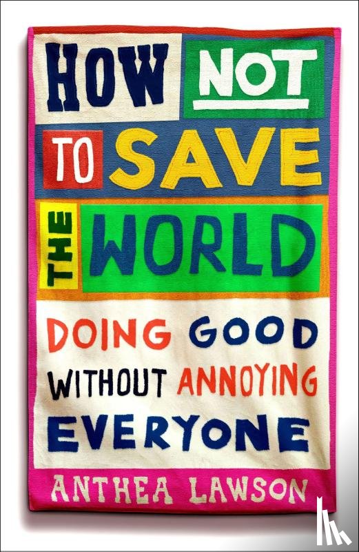 Lawson, Anthea - How Not to Save the World