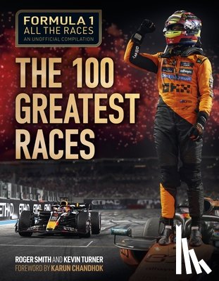 Smith, Roger, Turner, Kevin - Formula 1 All the Races: the 100 Greatest Races