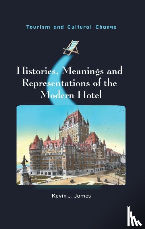 James, Kevin J. - Histories, Meanings and Representations of the Modern Hotel