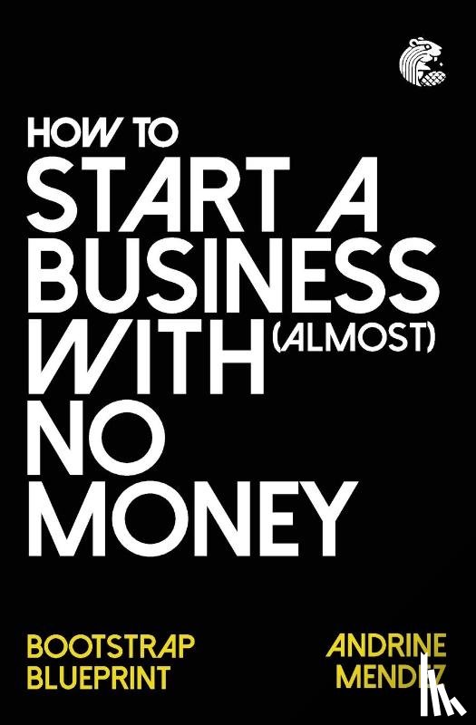 Mendez, Andrine - How to Start a Business with almost No Money