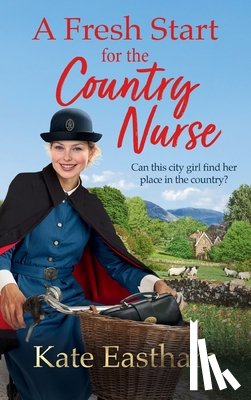 Kate Eastham - A Fresh Start for the Country Nurse