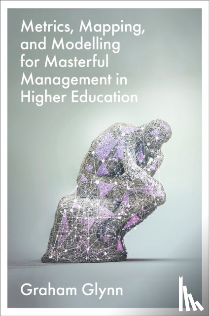 Glynn, Graham (Radford University - Metrics, Mapping, and Modelling for Masterful Management in Higher Education