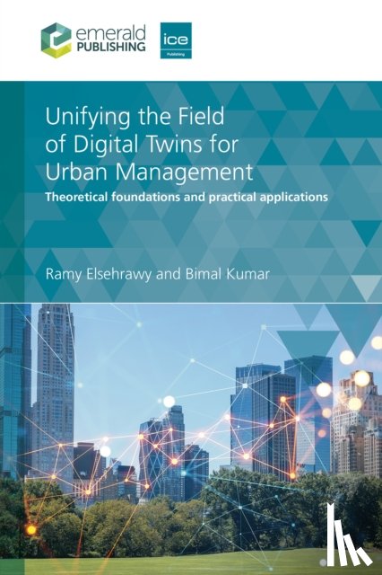 Elsehrawy, Ramy (Mott MacDonald, Kumar, Bimal (University of Strathclyde - Unifying the Field of Digital Twins for Urban Management
