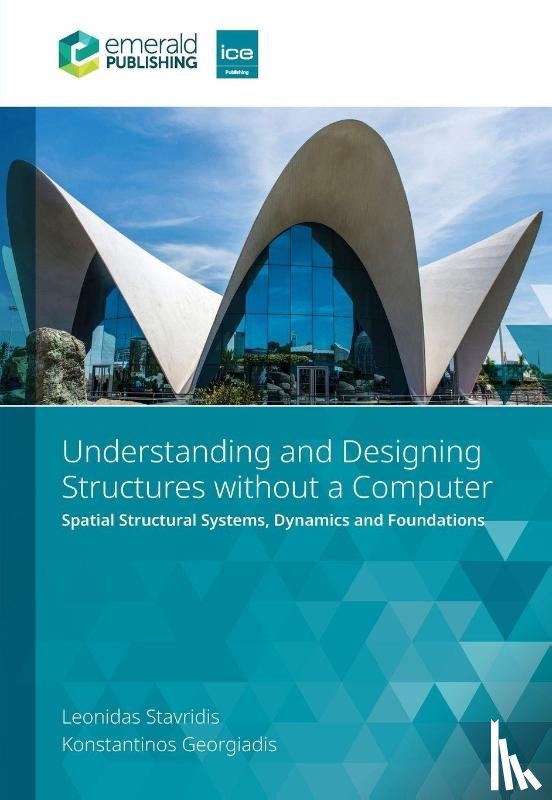 Stavridis, Leonidas (National Technical University of Athens, Georgiadis, Konstantinos (Arup - Understanding and Designing Structures without a Computer