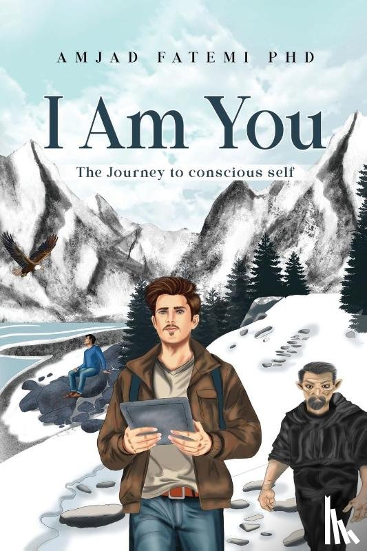 Fatemi PhD, Amjad - I Am You: The Journey to conscious self