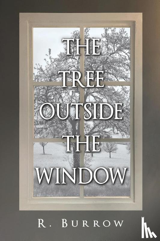 Burrow, R. - The Tree Outside the Window
