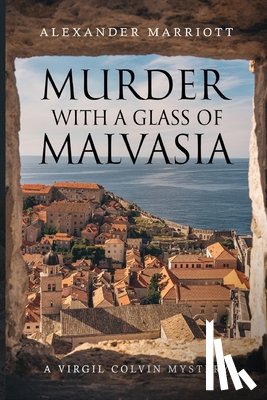 Marriott, Alexander - Murder with a Glass of Malvasia: A Virgil Colvin Mystery