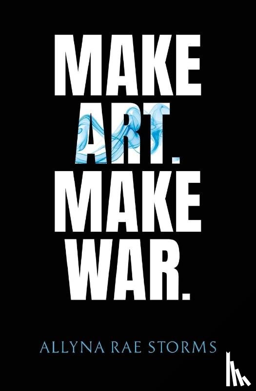Rae Storms, Allyna - Make Art. Make War.