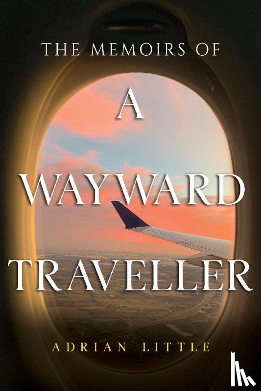 Little, Adrian - The Memoirs of a Wayward Traveller