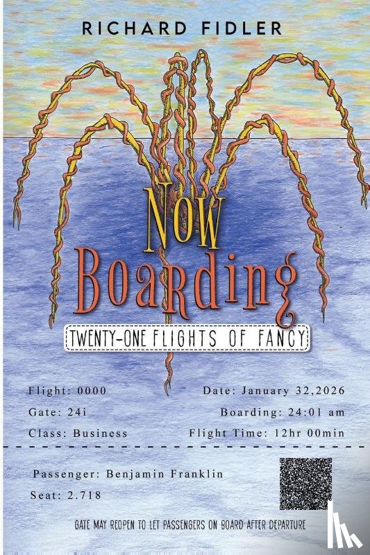 Fidler, Richard - Now Boarding: Twenty-One Flights of Fancy