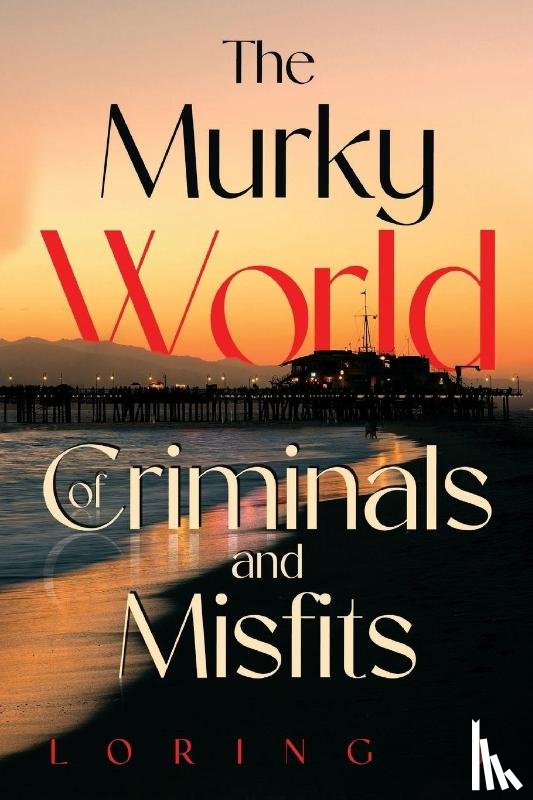 J, Loring - The Murky World of Criminals and Misfits