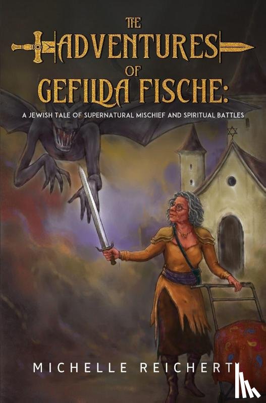 Reichert, Michelle M. - The Adventures of Gefilda Fische: A Jewish Tale of Supernatural Mischief and Spiritual Battles