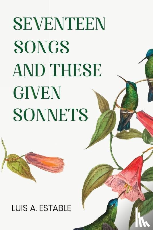 Estable, Luis A. - Seventeen Songs and These Given Sonnets
