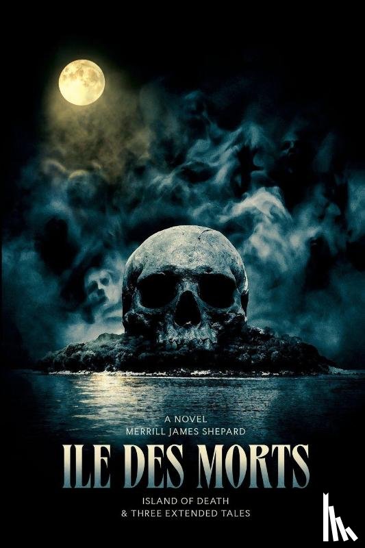 Shepard, Merrill James - Ile des Morts and Three Extended Tales. The Island of Death.