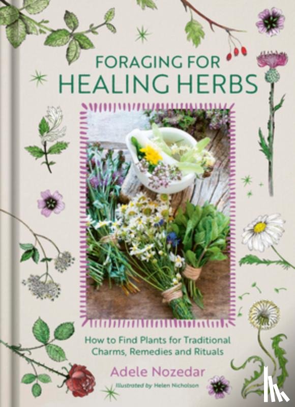 Nozedar, Adele - Foraging for Healing Herbs: How to Find Plants for Charms, Remedies and Rituals