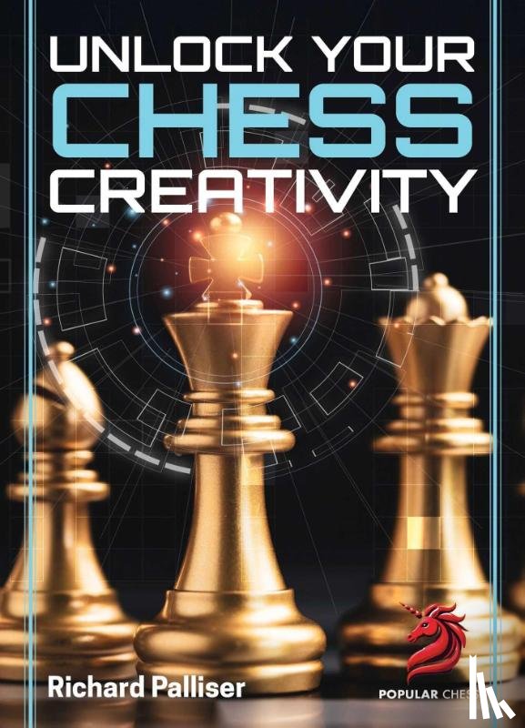 Palliser, IM Richard - Unlock Your Chess Creativity