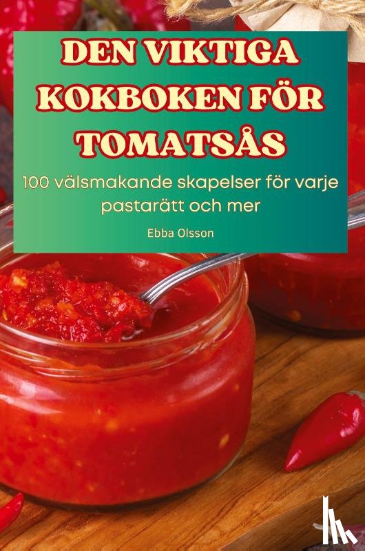 Ebba Olsson - DEN VIKTIGA KOKBOKEN FÖR TOMATSÅS