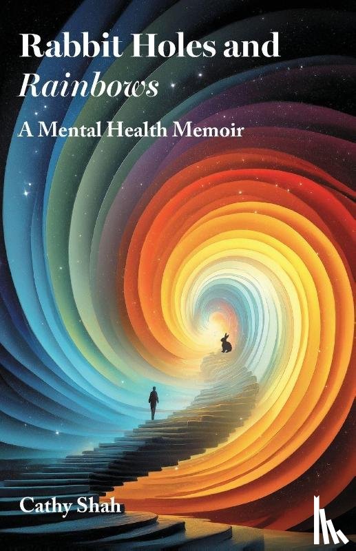 Shah, Cathy - Rabbit Holes and Rainbows: A Mental Health Memoir